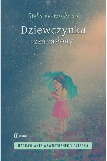 Dziewczynka zza zas�ony. Uzdrawianie wewn�trznego - Stella  Veritas-Amare