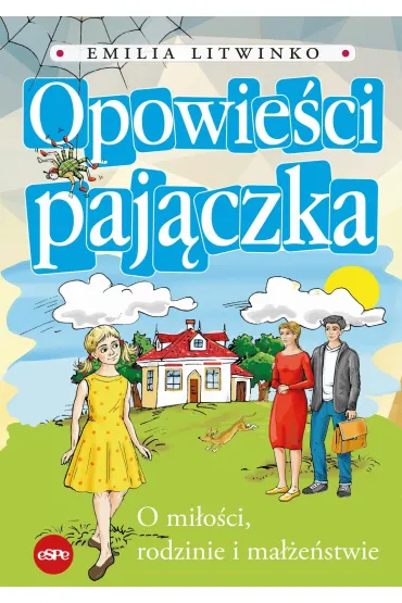 Opowie�ci paj�czka. O mi�o�ci rodzinie i ma��e�stwie - Emilia Litwinko