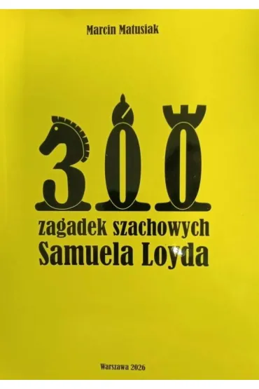 300 zagadek szachowych Samuela Loyda - Marcin Matusiak
