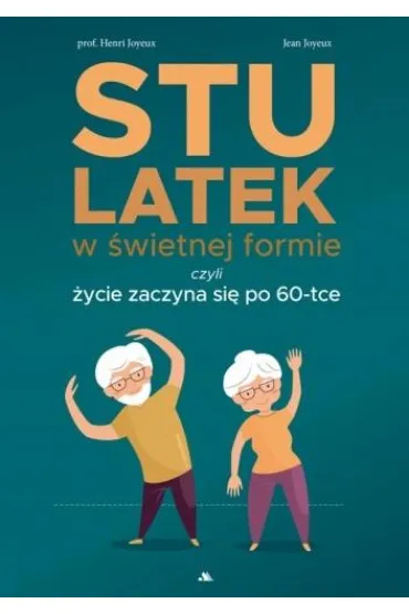 Stulatek w �wietnej formie, czyli �ycie zaczyna si� po 60-tce - Joyeux Henri, Jean  Joyeux
