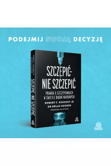 Szczepi� - nie szczepi�. Prawda o szczepionkach w �wietle bada� naukowych - Brian Hooker, Robert F. Kennedy JR