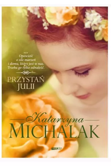 Przysta� Julii. Seria kwiatowa. Tom 3 - Katarzyna Michalak