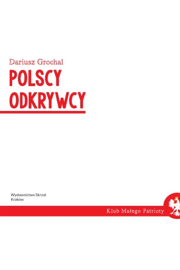 Klub Ma�ego Patrioty. Polscy odkrywcy - Dariusz Grochal