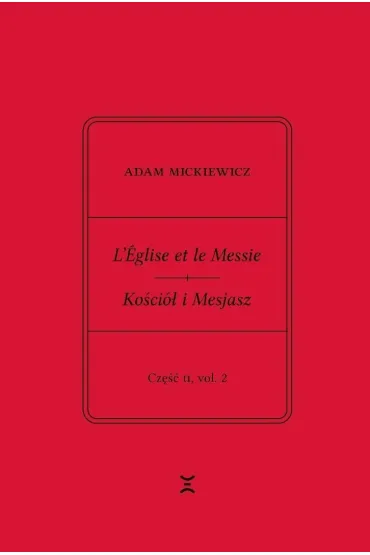 Adam Mickiewicz. Leglise et le Messie.. cz.2 vol.2 - Adam Mickiewicz, Krzysztof Rutkowski