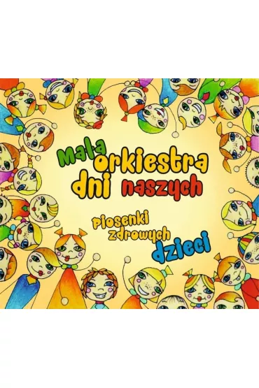 Piosenki zdrowych dzieci CD - Orkiestra Dni Naszych