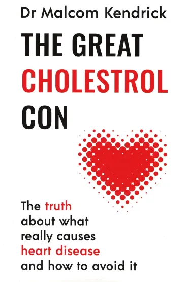 The Great Cholesterol Con - Malcolm Kendrick