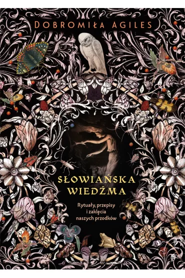 S�owia�ska wied�ma. Rytua�y, przepisy i zakl�cia naszych przodk�w - Dobromi�a  Agiles