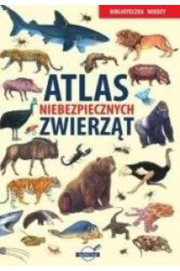 Atlas niebezpiecznych zwierz�t. Biblioteczka wiedzy