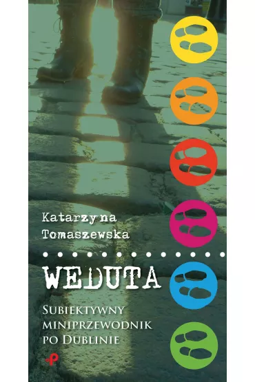 WEDUTA. Subiektywny miniprzewodnik po Dublinie - Katarzyna Tomaszewska