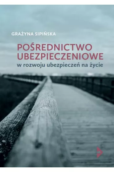 Po�rednictwo ubezpieczeniowe w rozwoju ubezpiecze� na �ycie - Gra�yna  Sipi�ska