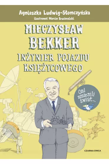 Mieczys�aw Bekker. In�ynier pojazdu ksi�ycowego - Agnieszka  Ludwig-S�omczy�ska
