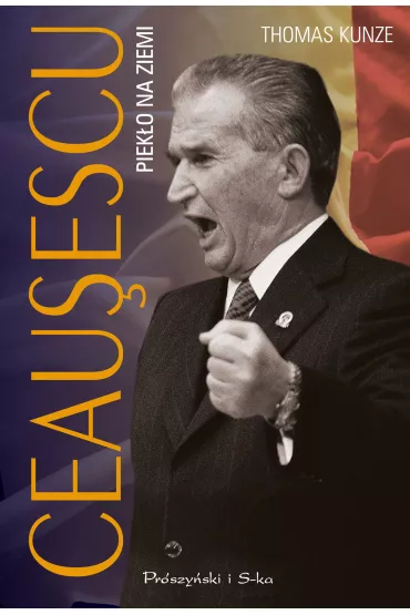 Ceausescu. Piek�o na ziemi - Thomas Kunze