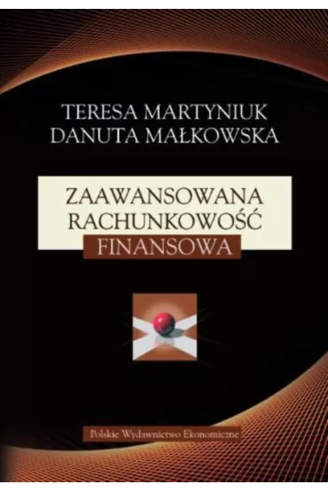 Zaawansowana rachunkowo�� finansowa - Danuta Ma�kowska, Teresa Martyniuk
