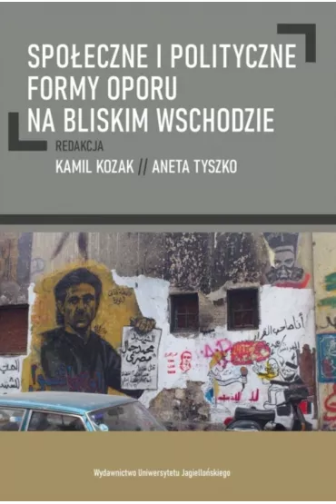 Spo�eczne i polityczne formy oporu na Bliskim Wschodzie - Aneta Tyszko, Kamil Kozak
