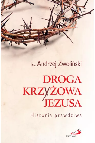 Droga Krzy�owa Jezusa. Historia prawdziwa - Andrzej Zwoli�ski
