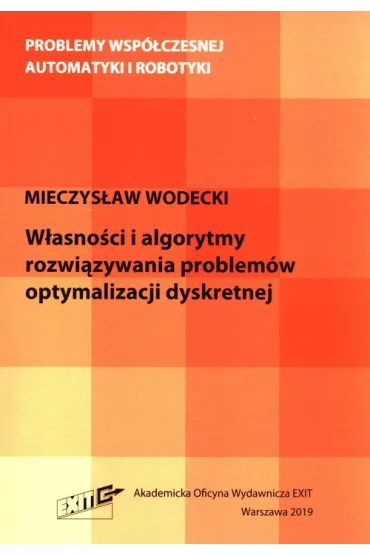W�asno�ci i algorytmy rozwi�zywania problem�w optymalizacji dyskretnej - Mieczys�aw  Wodecki