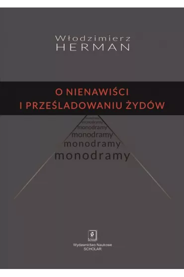 O nienawi�ci i prze�ladowaniu �yd�w. Monodramy - W�odzimierz Herman