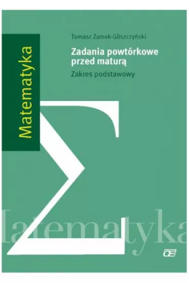 Matematyka. Zadania powtrkowe przed matur. Zakres podstawowy - Tomasz Zamek-Gliszczyski