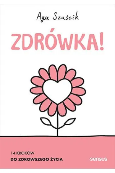 Zdr�wka! 14 krok�w do zdrowszego �ycia - Aga Szu�cik