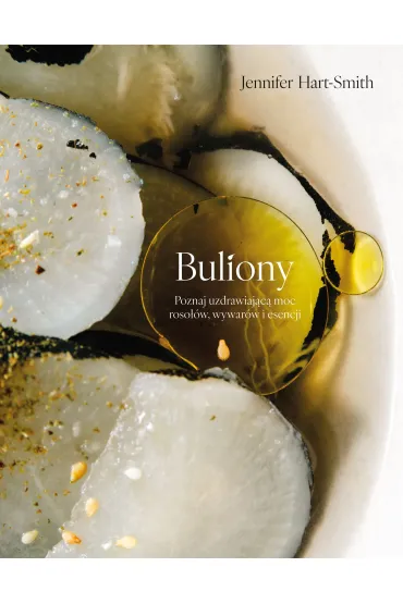 Buliony. Poznaj uzdrawiaj�c� moc roso��w, wywar�w i esencji - Jennifer  Hart-Smith