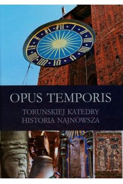 Opus Temporis Toruskiej Katedry historia najnowsza