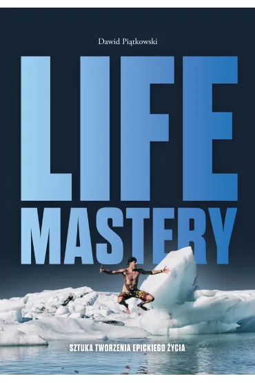 Life Mastery. Sztuka tworzenia epickiego �ycia - Dawid Pi�tkowski