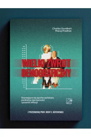 Wielki Zwrot Demograficzny. Starzej�ce si� spo�ecze�stwa, zanikanie nier�wno�ci i powr�t inflacji - Charles Goodhart, Manoj Pradhan