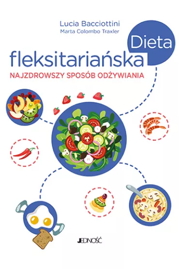 Dieta fleksitaria�ska. Najzdrowszy spos�b od�ywiania - Lucia Bacciottini, Marta  Colombo Traxler
