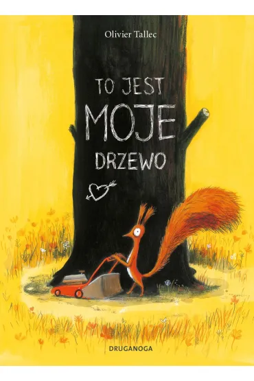 To jest MOJE drzewo. Wiewi�rka - Olivier Tallec