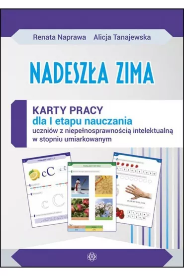 Nadesz�a zima. Karty pracy sztywna teczka dla I etapu nauczania uczni�w z niepe�nosprawno�ci� intelektualn� w stopniu umiarkowanym - Alicja Tanajewska, Renata Naprawa