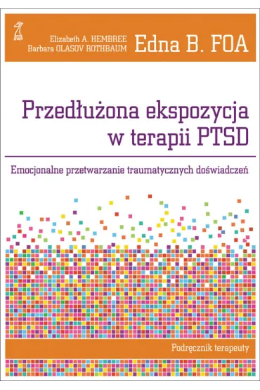 Przed�u�ona ekspozycja w terapii ptsd - Edna Foa, Olasov Rothbaum, Elizabeth A. Hembree, Barbara Olasov Rothbaum, Edna B. Foa