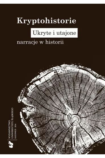 Kryptohistorie. Ukryte i utajone narracje w historii - Rafa� Borys�awski, Justyna Jajszczok, Jakub Wolff Gajda, Alicja Bemben