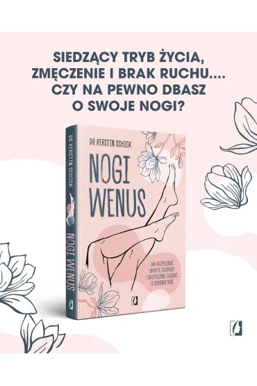Nogi Wenus. Jak rozpozna ukryte choroby i skutecznie zadba o zdrowie ng - Kerstin Schick