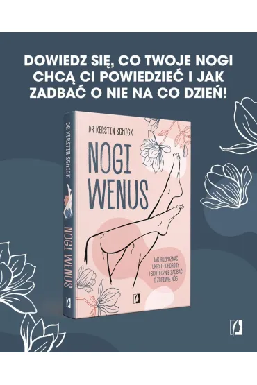 Nogi Wenus. Jak rozpozna ukryte choroby i skutecznie zadba o zdrowie ng - Kerstin Schick