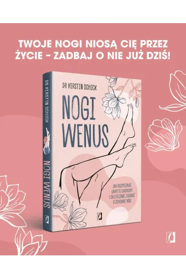Nogi Wenus. Jak rozpozna ukryte choroby i skutecznie zadba o zdrowie ng - Kerstin Schick