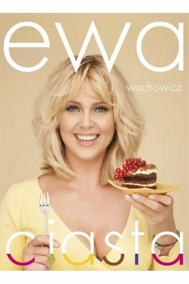 Ewa Wachowicz. Ciasta - Ewa Wachowicz