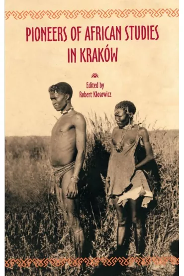 Pioneers of African Studies in Krak�w - Robert K�osowicz