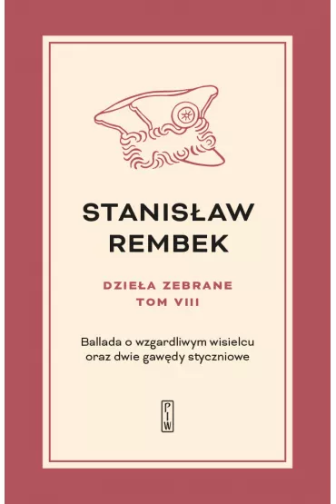 Ballada o wzgardliwym wisielcu oraz dwie gaw�dy styczniowe. Dzie�a zebrane. Tom 8 - Stanis�aw Rembek