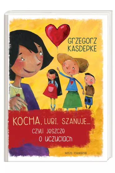 Kocha, lubi, szanuje, czyli jeszcze o uczuciach - Grzegorz Kasdepke