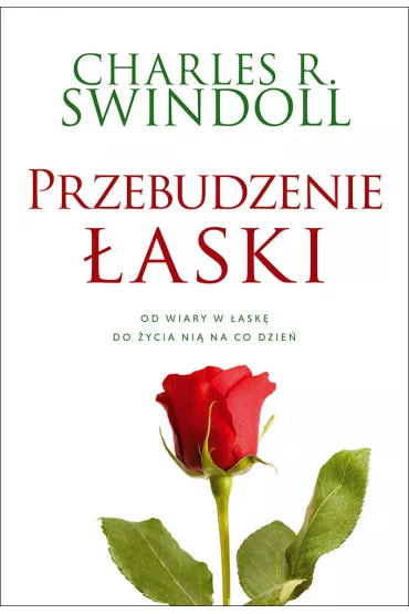 Przebudzenie �aski. Od wiary w �ask� do �ycia ni� na co dzie� - Charles R. Swindoll