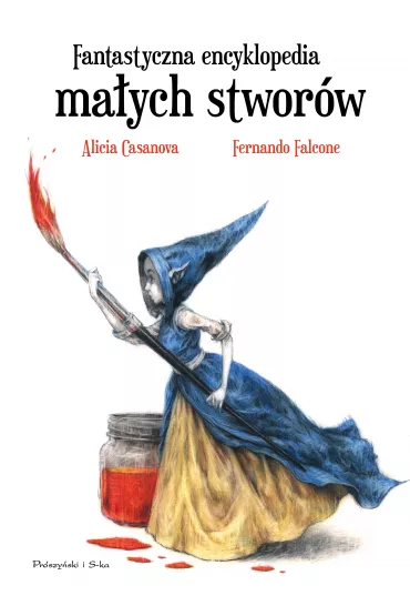 Fantastyczna encyklopedia ma�ych stwor�w - Fernando Falcone, Alicia  Casanova