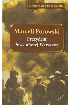 Marceli Porowski Prezydent Powstaczej Warszawy