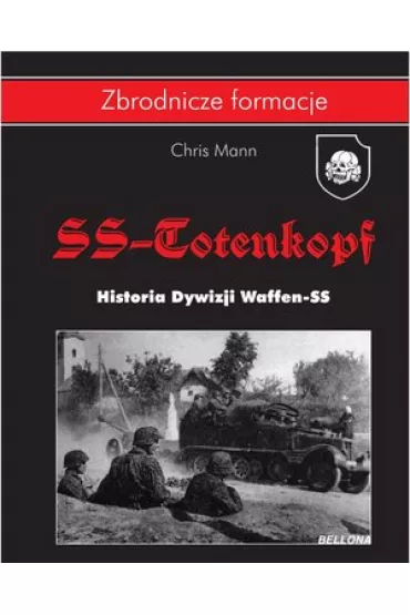SS Totenkopf. Historia Dywizji Waffen SS - Chris Mann