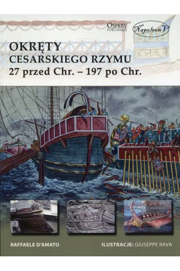 Okr�ty cesarskiego Rzymu 27 przed Chr. 197 po Chr. - D`Amato Raffaele