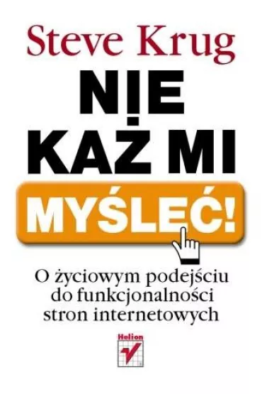 Nie ka� mi my�le�! O �yciowym podej�ciu do funkcjonalno�ci stron internetowych - Steve Krug - Steve Krug
