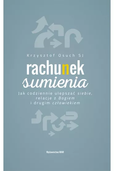 Rachunek sumienia. Jak codziennie ulepsza� siebie, relacje z Bogiem i drugim cz�owiekiem - Krzysztof Osuch