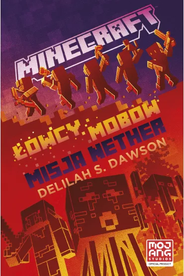 Minecraft. Najlepsze przygody Minecraft. �owcy mob�w. Misja Nether - Delilah Dawson