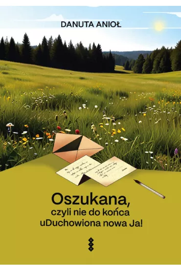 Oszukana, czyli nie do koca uDuchowiona nowa Ja! - Danuta  Anio