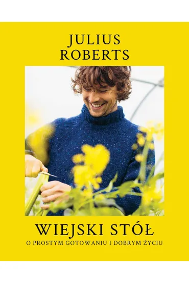 Wiejski st�. O prostym gotowaniu i dobrym �yciu - Julius  Roberts