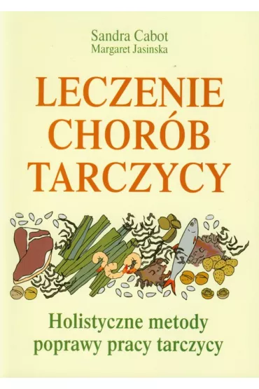 Leczenie chor�b tarczycy - Margaret Jasinska, Sandra Cabot